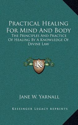 Practical Healing For Mind And Body By Jane W Yarnall 9781163390344