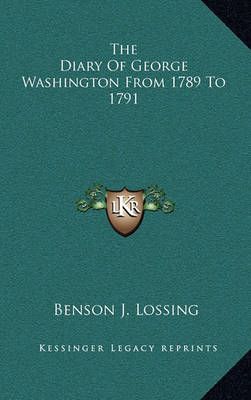 The Diary Of George Washington From 1789 To 1791 9781163400494