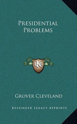 Presidential Problems By Grover Cleveland 9781163409497 (Hardback)