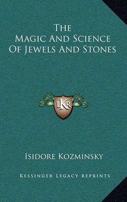 The Magic And Science Of Jewels And Stones By Isidore Kozminsky