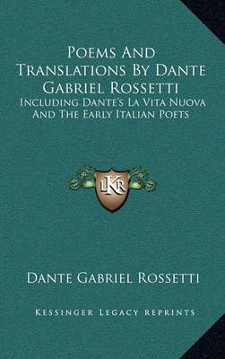Poems and Translations by Dante Gabriel Rossetti 9781163417829