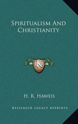 Spiritualism And Christianity By H R Haweis 9781163429969 (Hardback)