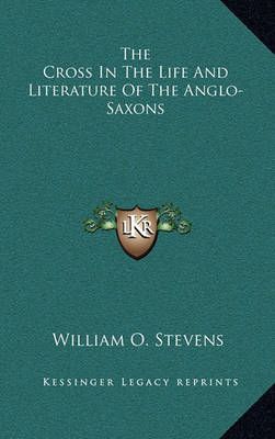 The Cross In The Life And Literature Of The Anglo-Saxons 9781163435595