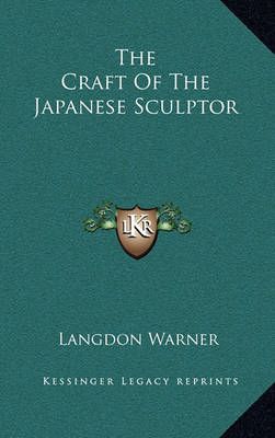 The Craft Of The Japanese Sculptor By Langdon Warner 9781163454152