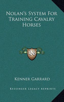 Nolan's System For Training Cavalry Horses By Kenner Garrard