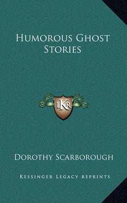 Humorous Ghost Stories By Dorothy Scarborough (editor) 9781163473665