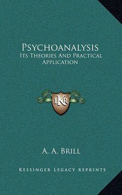 Psychoanalysis By A A Brill 9781163474013 (Hardback)