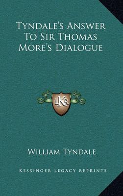 Tyndale's Answer To Sir Thomas More's Dialogue By William Tyndale
