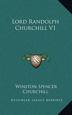 Lord Randolph Churchill V1 By Winston Spencer Churchill 9781163486573