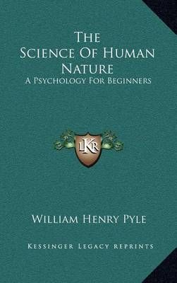 The Science Of Human Nature By William Henry Pyle 9781163488607
