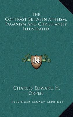 The Contrast Between Atheism, Paganism And Christianity Illustrated