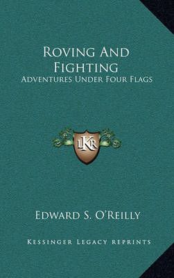 Roving and Fighting By Edward Synnott O'Reilly 9781163517277