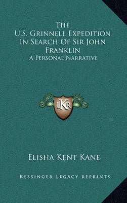 The U.S. Grinnell Expedition In Search Of Sir John Franklin (Hardback)