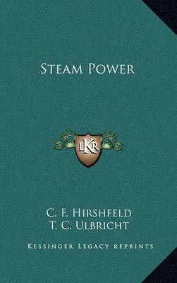Steam Power By C F Hirshfeld, T C Ulbricht 9781163529621 (Hardback)