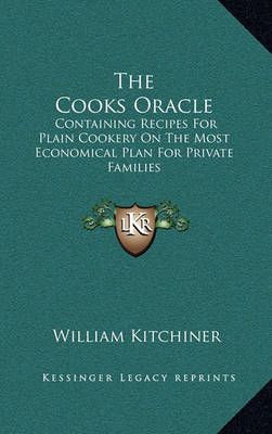The Cooks Oracle By William Kitchiner 9781163531204 (Hardback)