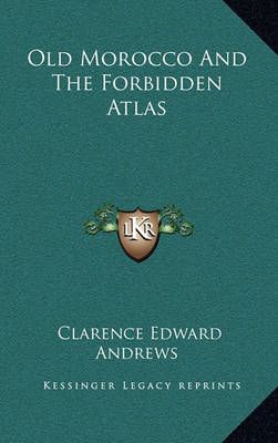 Old Morocco And The Forbidden Atlas By Clarence Edward Andrews