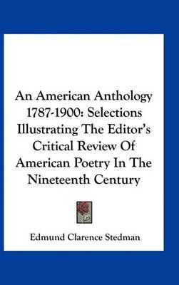 An American Anthology 1787-1900 By Edmund Clarence Stedman (Hardback)