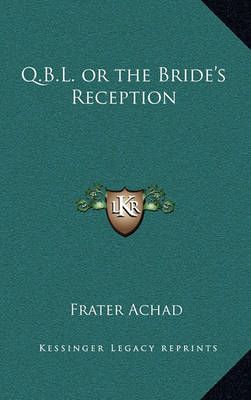 Q.B.L. Or the Bride's Reception By Frater Achad 9781163581124