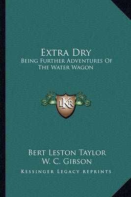 Extra Dry By Bert Leston Taylor, W C Gibson 9781163588864 (Paperback)