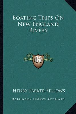 Boating Trips On New England Rivers By Henry Parker Fellows