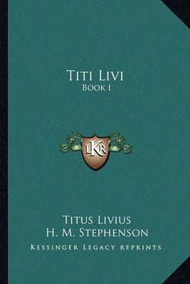 Titi Livi By Titus Livius (author), H M Stephenson (editor)