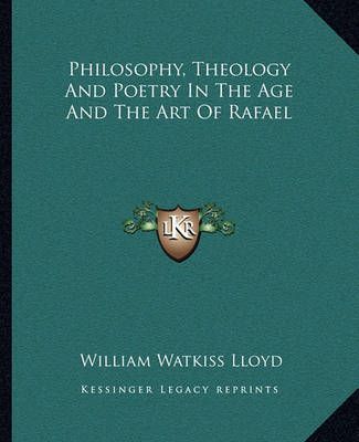 Philosophy, Theology And Poetry In The Age And The Art Of Rafael