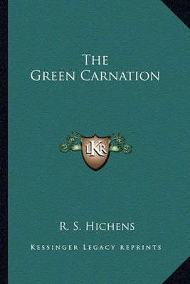 The Green Carnation By R S Hichens 9781163599778 (Paperback)