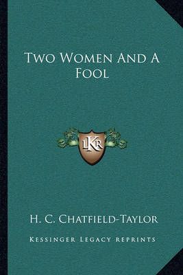 Two Women And A Fool By H C Chatfield-Taylor 9781163604793 (Paperback)