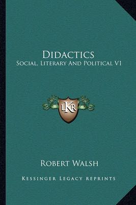 Didactics By Robert Walsh 9781163606377 (Paperback)