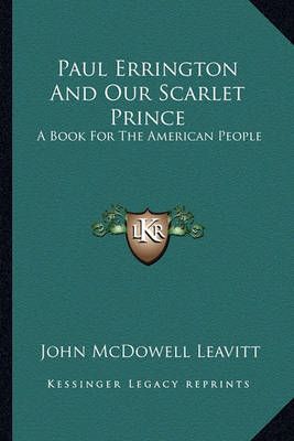 Paul Errington And Our Scarlet Prince By John McDowell Leavitt