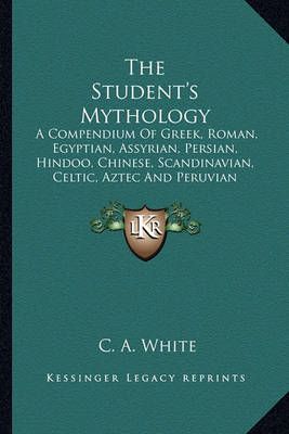 The Student's Mythology By C A White 9781163616109 (Paperback)