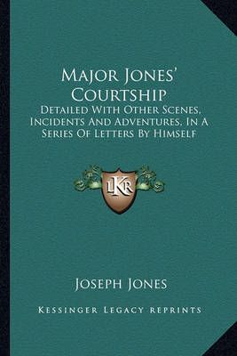 Major Jones' Courtship By Joseph Jones 9781163616369 (Paperback)