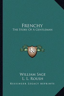Frenchy By William Sage (author), L L Roush (illustrator) (Paperback)