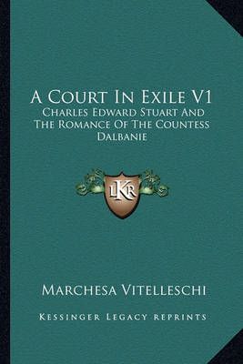 A Court In Exile V1 By Marchesa Vitelleschi 9781163620113 (Paperback)
