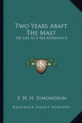 Two Years Abaft The Mast By F W H Symondson 9781163626726 (Paperback)