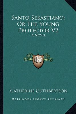 Santo Sebastiano; Or The Young Protector V2 By Catherine Cuthbertson