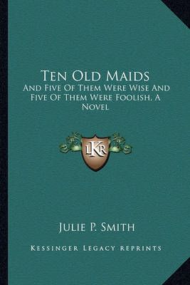 Ten Old Maids By Julie P Smith 9781163629901 (Paperback)