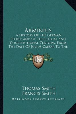 Arminius By Thomas Smith (author), Francis Smith (editor) (Paperback)