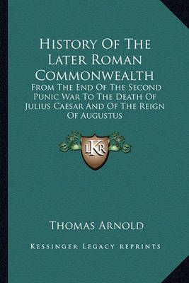History Of The Later Roman Commonwealth By Thomas Arnold 9781163638460