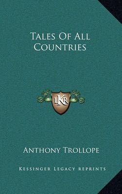 Tales Of All Countries By Anthony Trollope 9781163644843 (Hardback)