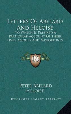 Letters Of Abelard And Heloise 9781163668832 (Hardback)