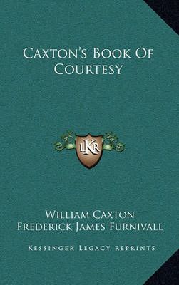 Caxton's Book Of Courtesy 9781163679401 (Hardback)