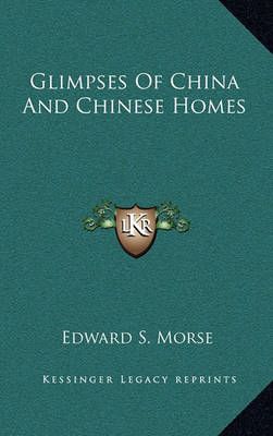 Glimpses Of China And Chinese Homes By Professor Edward S Morse