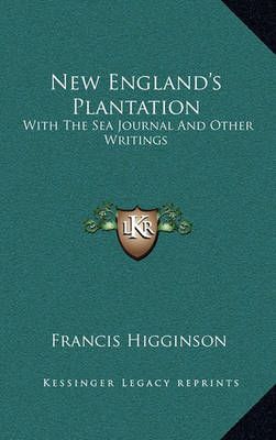 New England's Plantation By Francis Higginson 9781163688496 (Hardback)