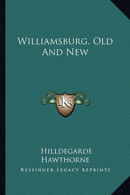 Williamsburg, Old And New By Hilldegarde Hawthorne 9781163700532