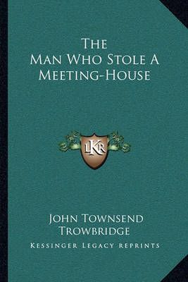 The Man Who Stole A Meeting-House By John Townsend Trowbridge