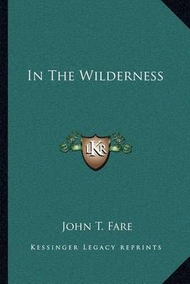 In The Wilderness By John T Fare 9781163703403 (Paperback)
