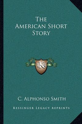 The American Short Story By C Alphonso Smith 9781163703588 (Paperback)