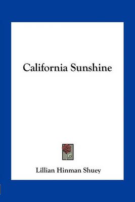 California Sunshine By Lillian Hinman Shuey 9781163708118 (Paperback)