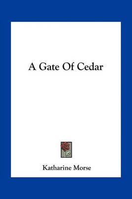 A Gate Of Cedar By Katharine Morse 9781163710265 (Paperback)